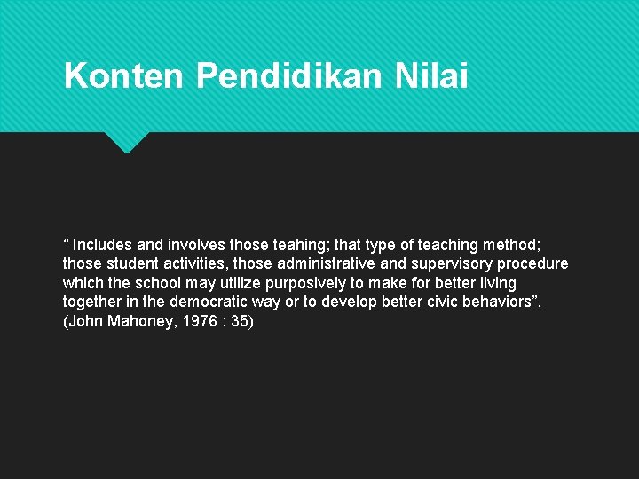 Konten Pendidikan Nilai “ Includes and involves those teahing; that type of teaching method;