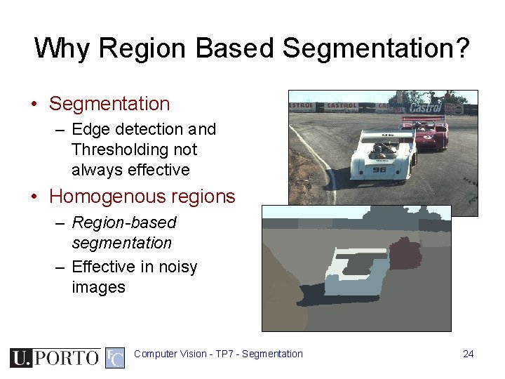 Why Region Based Segmentation? • Segmentation – Edge detection and Thresholding not always effective Why Region Based Segmentation? • Segmentation – Edge detection and Thresholding not always effective