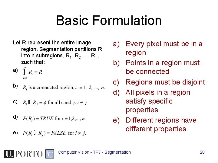 Basic Formulation Let R represent the entire image region. Segmentation partitions R into n Basic Formulation Let R represent the entire image region. Segmentation partitions R into n
