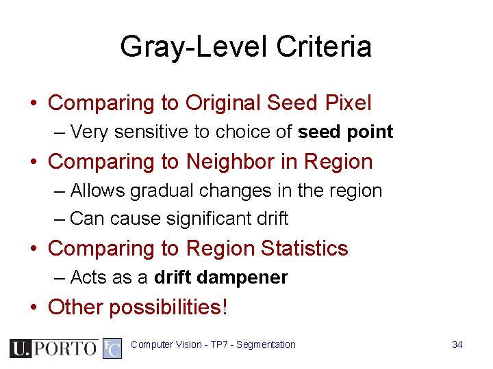 Gray-Level Criteria • Comparing to Original Seed Pixel – Very sensitive to choice of Gray-Level Criteria • Comparing to Original Seed Pixel – Very sensitive to choice of