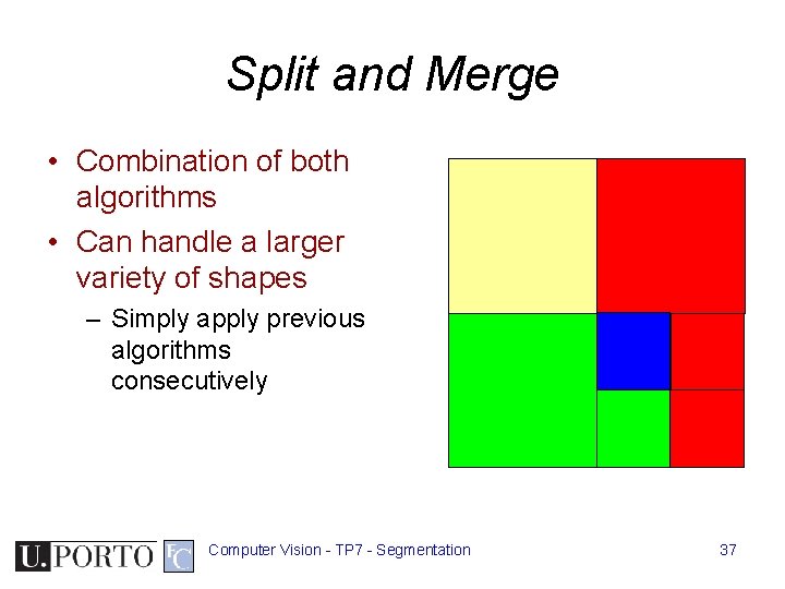 Split and Merge • Combination of both algorithms • Can handle a larger variety Split and Merge • Combination of both algorithms • Can handle a larger variety
