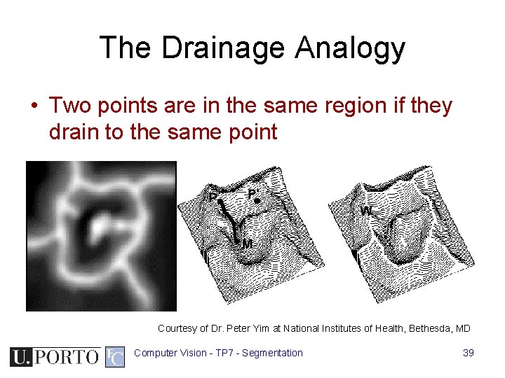 The Drainage Analogy • Two points are in the same region if they drain The Drainage Analogy • Two points are in the same region if they drain