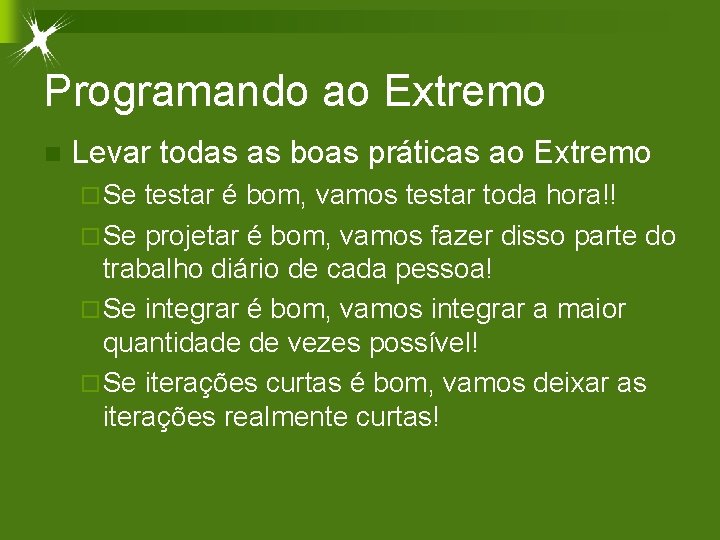 Programando ao Extremo n Levar todas as boas práticas ao Extremo ¨ Se testar