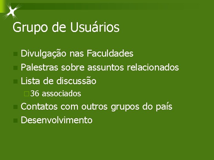 Grupo de Usuários Divulgação nas Faculdades n Palestras sobre assuntos relacionados n Lista de