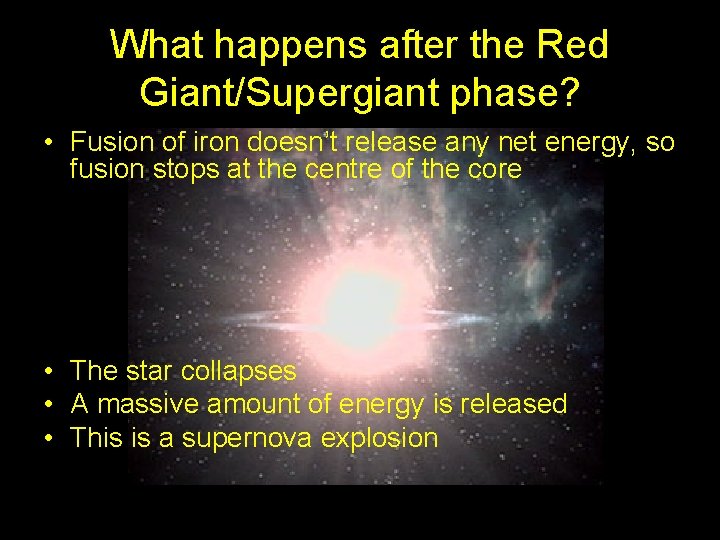 What happens after the Red Giant/Supergiant phase? • Fusion of iron doesn’t release any