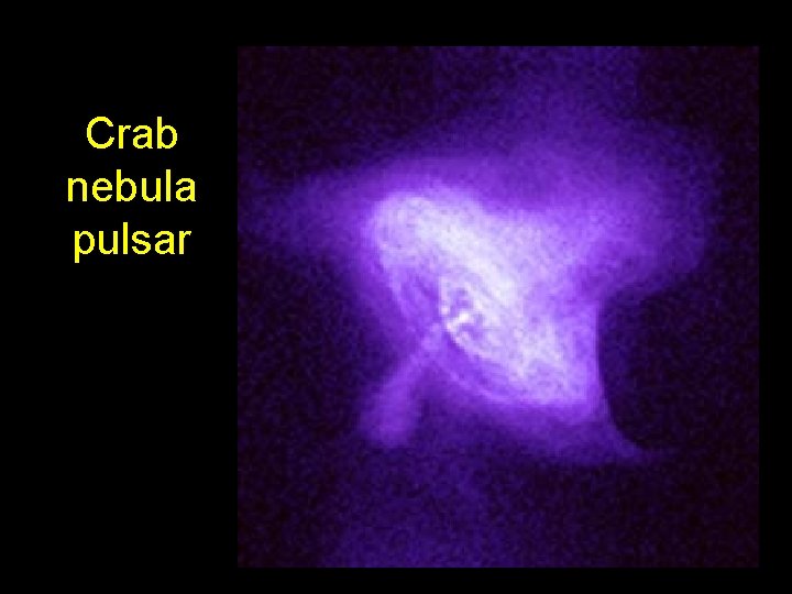 Crab nebula pulsar • Imaged by Chandra X -ray telescope 