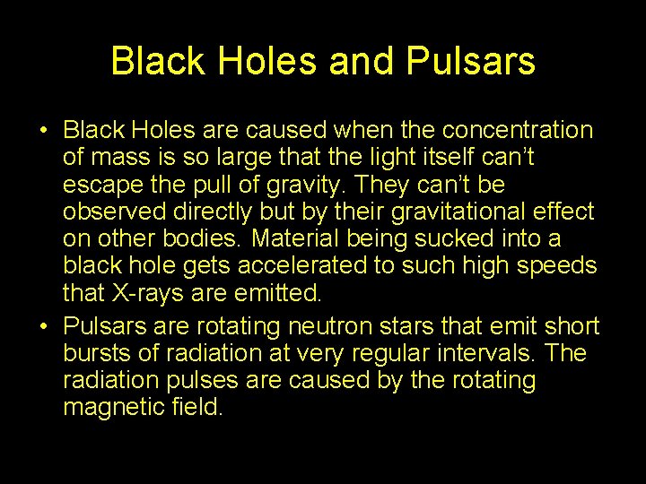 Black Holes and Pulsars • Black Holes are caused when the concentration of mass