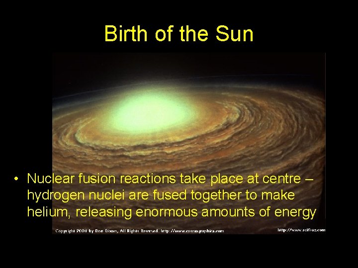 Birth of the Sun • Nuclear fusion reactions take place at centre – hydrogen