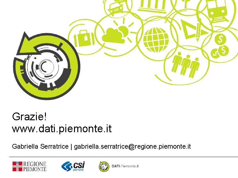 Grazie! www. dati. piemonte. it Gabriella Serratrice | gabriella. serratrice@regione. piemonte. it 