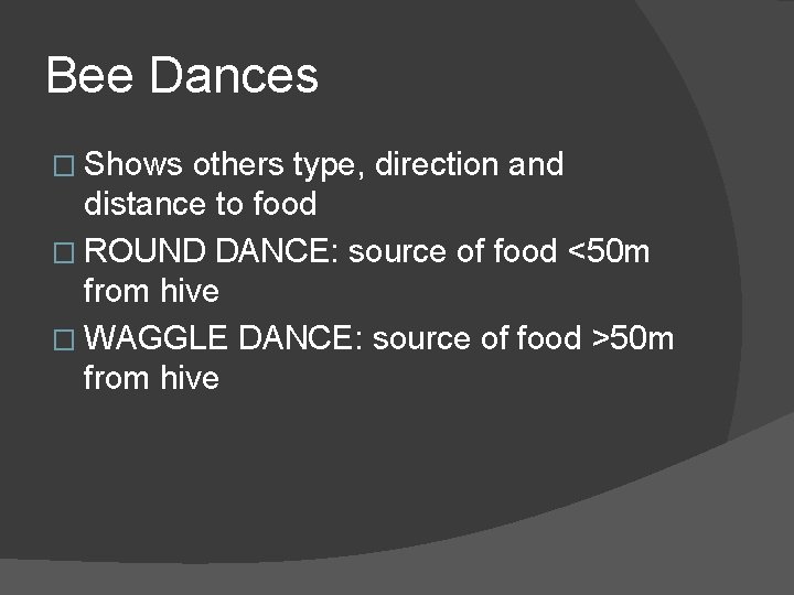 Bee Dances � Shows others type, direction and distance to food � ROUND DANCE: