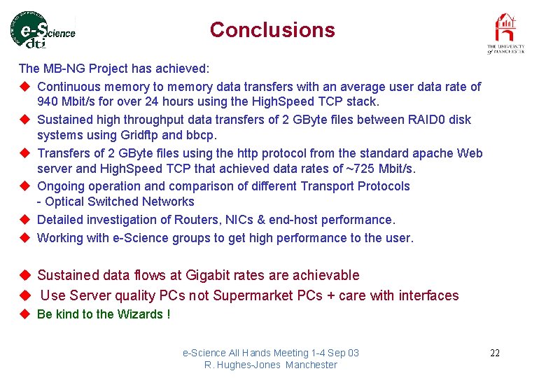 Conclusions The MB-NG Project has achieved: u Continuous memory to memory data transfers with
