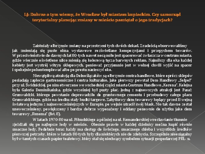 LJ: Dobrze o tym wiemy, że Wrocław był miastem kupieckim. Czy samorząd terytorialny planując