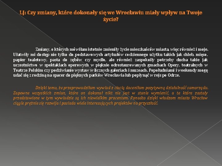 LJ: Czy zmiany, które dokonały się we Wrocławiu miały wpływ na Twoje życie? Zmiany,