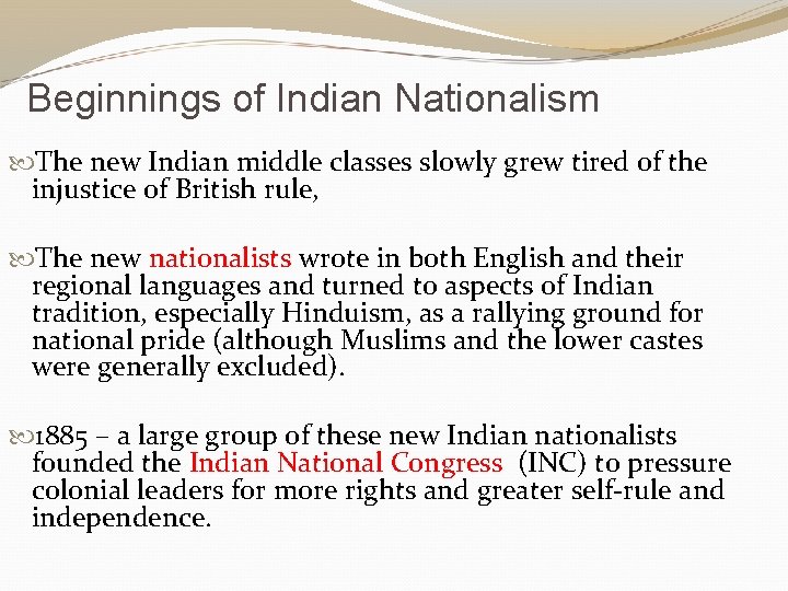Beginnings of Indian Nationalism The new Indian middle classes slowly grew tired of the
