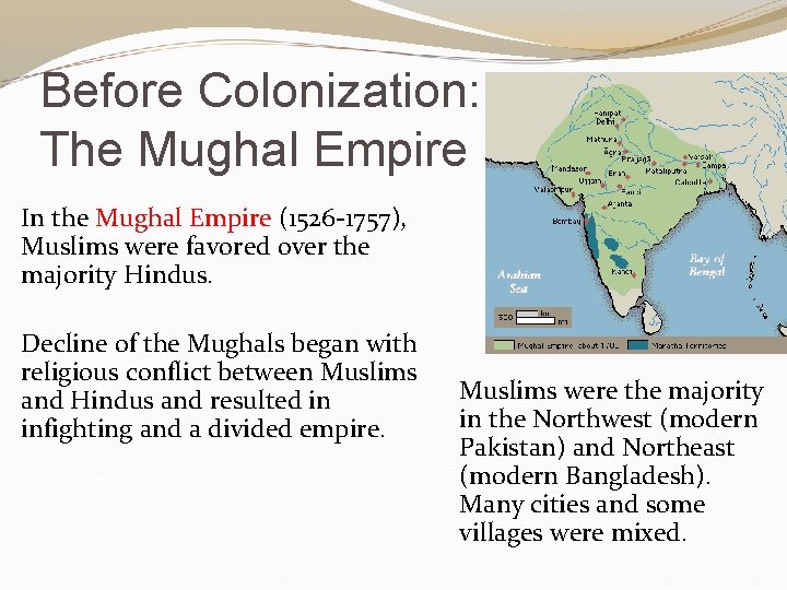 Before Colonization: The Mughal Empire In the Mughal Empire (1526 -1757), Muslims were favored