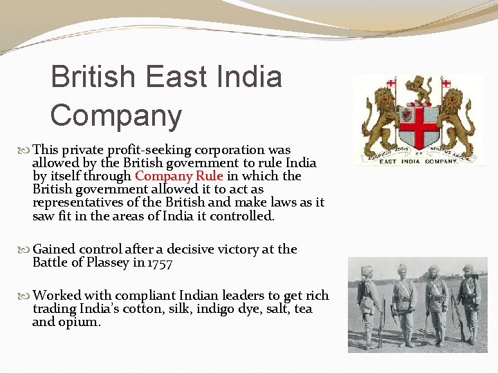 British East India Company This private profit-seeking corporation was allowed by the British government