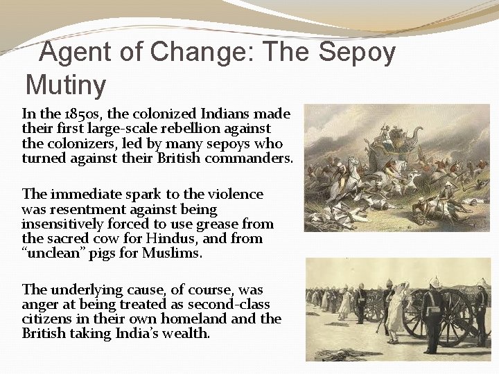 Agent of Change: The Sepoy Mutiny In the 1850 s, the colonized Indians made