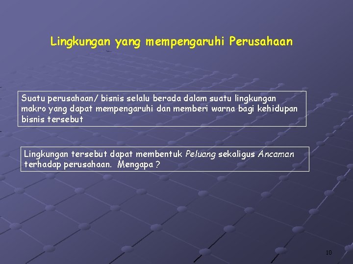 Lingkungan yang mempengaruhi Perusahaan Suatu perusahaan/ bisnis selalu berada dalam suatu lingkungan makro yang