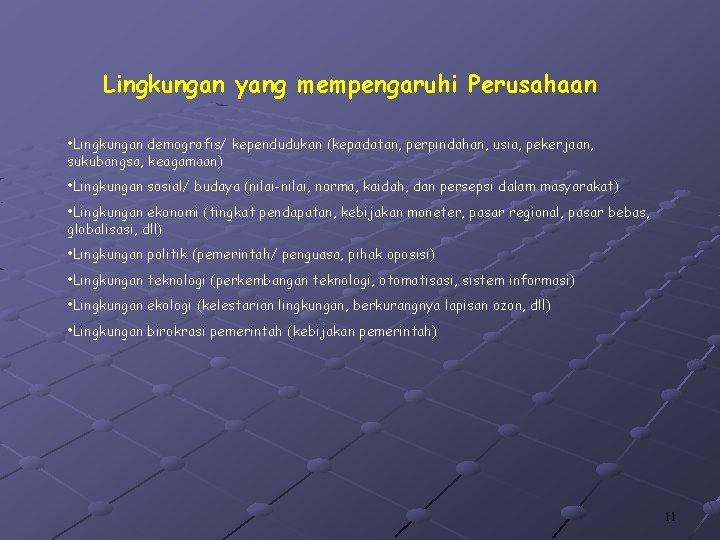 Lingkungan yang mempengaruhi Perusahaan • Lingkungan demografis/ kependudukan (kepadatan, perpindahan, usia, pekerjaan, sukubangsa, keagamaan)