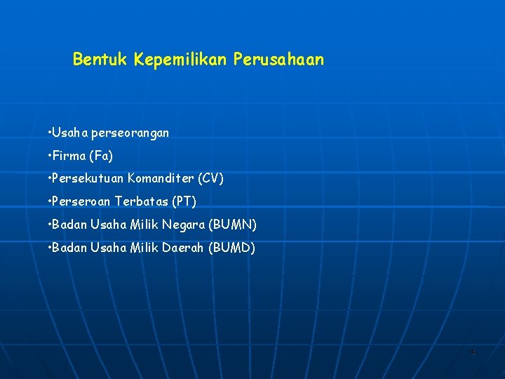 Bentuk Kepemilikan Perusahaan • Usaha perseorangan • Firma (Fa) • Persekutuan Komanditer (CV) •