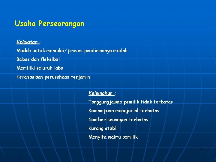Usaha Perseorangan Kekuatan : Mudah untuk memulai/ proses pendiriannya mudah Bebas dan fleksibel Memiliki