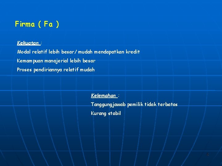 Firma ( Fa ) Kekuatan : Modal relatif lebih besar/ mudah mendapatkan kredit Kemampuan