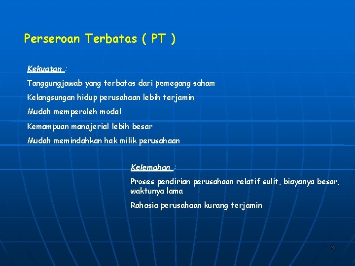 Perseroan Terbatas ( PT ) Kekuatan : Tanggungjawab yang terbatas dari pemegang saham Kelangsungan