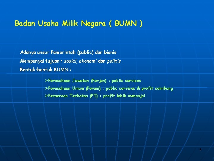 Badan Usaha Milik Negara ( BUMN ) Adanya unsur Pemerintah (public) dan bisnis Mempunyai