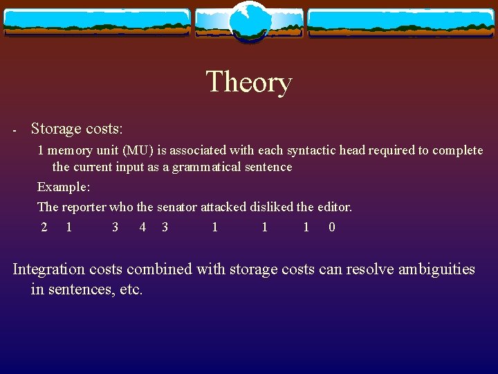 Theory - Storage costs: 1 memory unit (MU) is associated with each syntactic head Theory - Storage costs: 1 memory unit (MU) is associated with each syntactic head