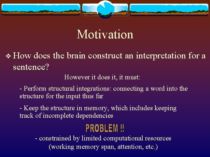 Motivation v How does the brain construct an interpretation for a sentence? However it Motivation v How does the brain construct an interpretation for a sentence? However it
