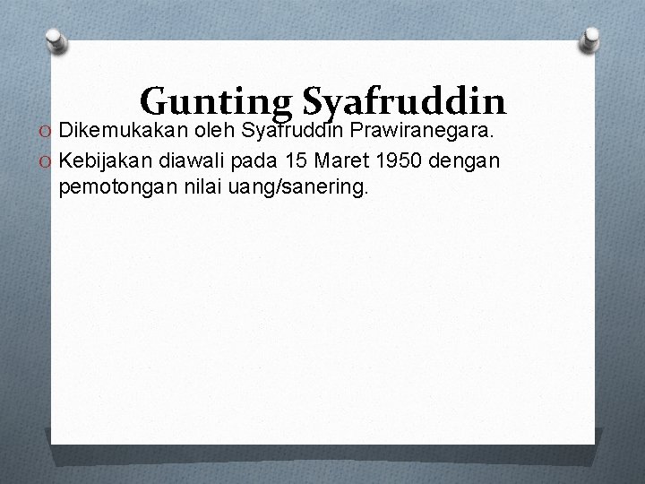 Gunting Syafruddin O Dikemukakan oleh Syafruddin Prawiranegara. O Kebijakan diawali pada 15 Maret 1950