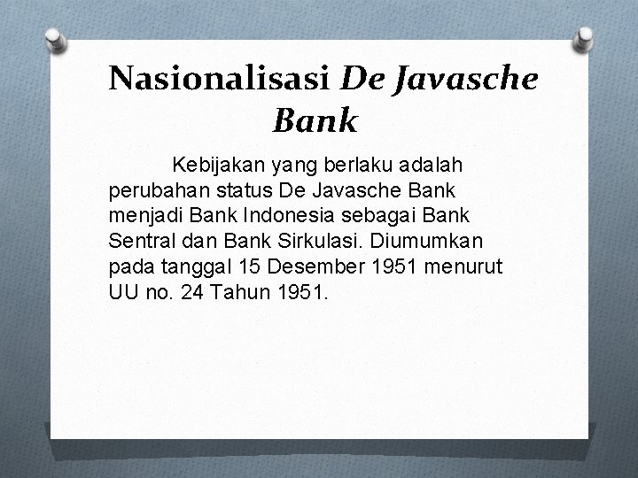  Nasionalisasi De Javasche Bank Kebijakan yang berlaku adalah perubahan status De Javasche Bank