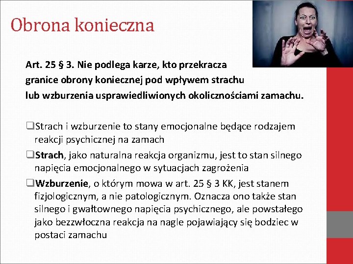 Obrona konieczna Art. 25 § 3. Nie podlega karze, kto przekracza granice obrony koniecznej