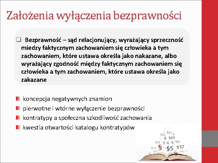 Założenia wyłączenia bezprawności q Bezprawność – sąd relacjonujący, wyrażający sprzeczność miedzy faktycznym zachowaniem się