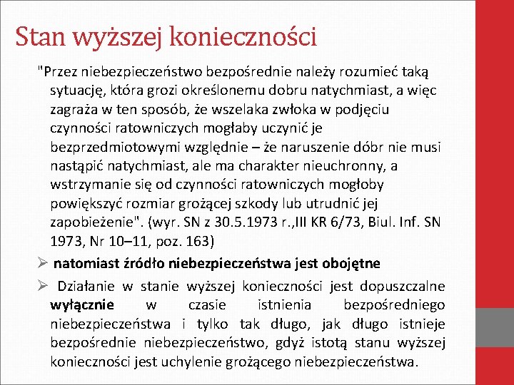 Stan wyższej konieczności "Przez niebezpieczeństwo bezpośrednie należy rozumieć taką sytuację, która grozi określonemu dobru