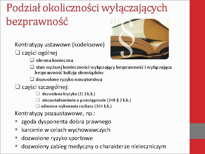 Podział okoliczności wyłączających bezprawność Kontratypy ustawowe (kodeksowe) q części ogólnej q obrona konieczna q