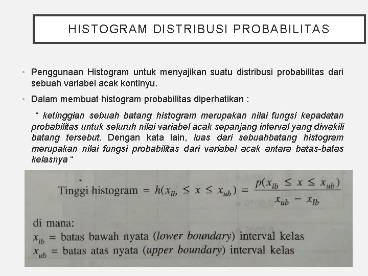 HISTOGRAM DISTRIBUSI PROBABILITAS • Penggunaan Histogram untuk menyajikan suatu distribusi probabilitas dari sebuah variabel
