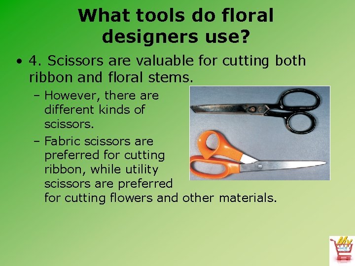 What tools do floral designers use? • 4. Scissors are valuable for cutting both