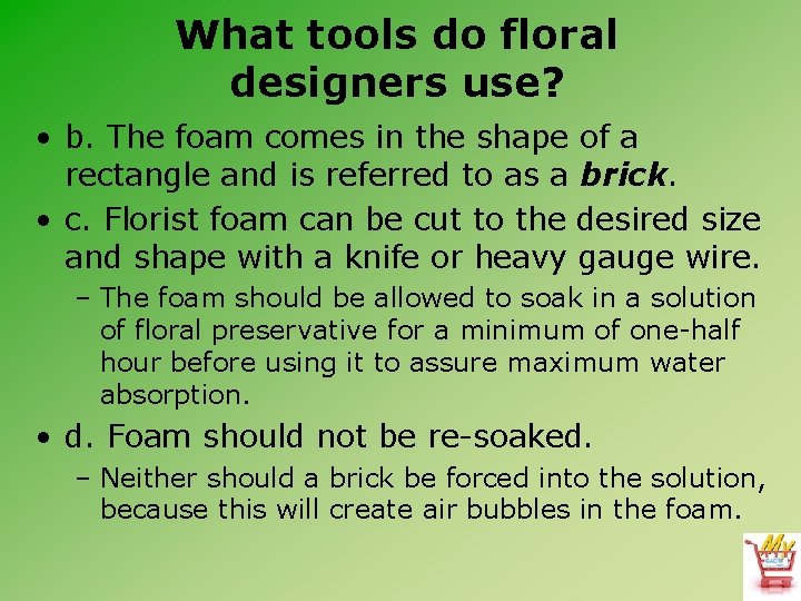 What tools do floral designers use? • b. The foam comes in the shape