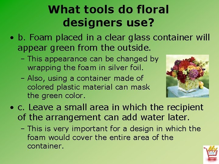 What tools do floral designers use? • b. Foam placed in a clear glass