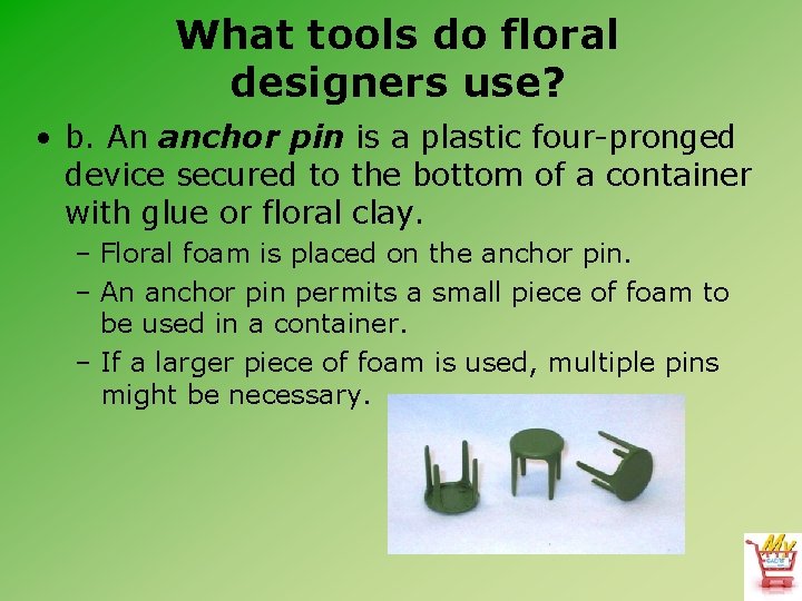 What tools do floral designers use? • b. An anchor pin is a plastic
