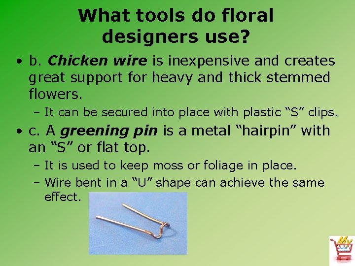 What tools do floral designers use? • b. Chicken wire is inexpensive and creates