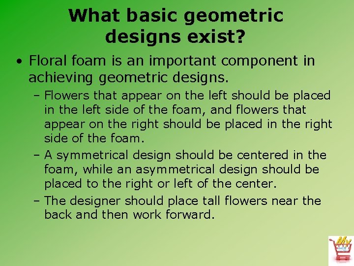 What basic geometric designs exist? • Floral foam is an important component in achieving