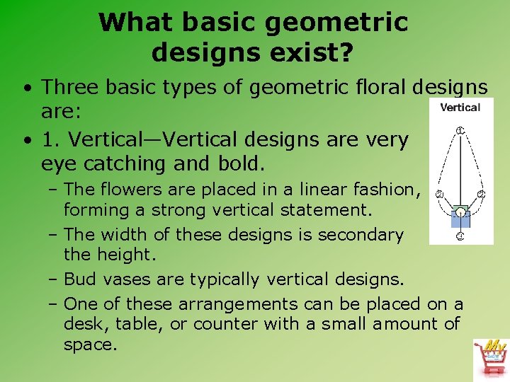 What basic geometric designs exist? • Three basic types of geometric floral designs are: