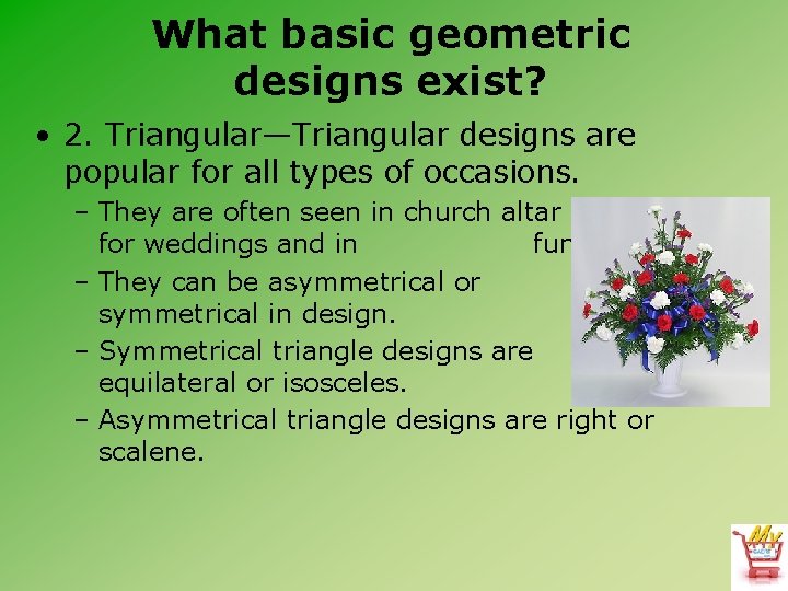 What basic geometric designs exist? • 2. Triangular—Triangular designs are popular for all types