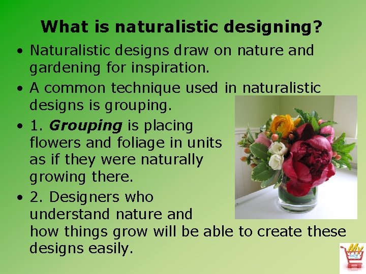 What is naturalistic designing? • Naturalistic designs draw on nature and gardening for inspiration.