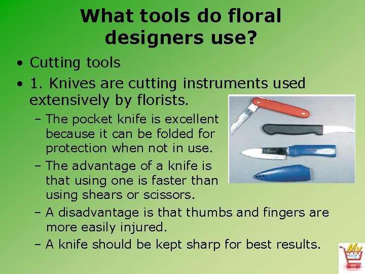 What tools do floral designers use? • Cutting tools • 1. Knives are cutting