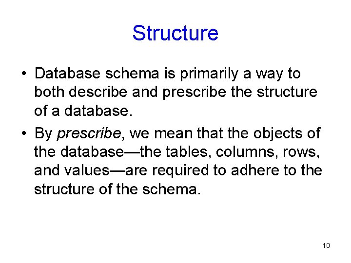 Structure • Database schema is primarily a way to both describe and prescribe the