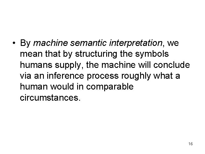  • By machine semantic interpretation, we mean that by structuring the symbols humans