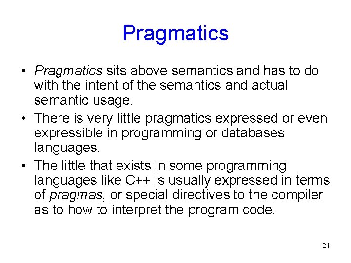 Pragmatics • Pragmatics sits above semantics and has to do with the intent of